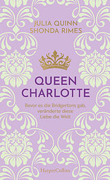 Fester Einband Queen Charlotte - Bevor es die Bridgertons gab, veränderte diese Liebe die Welt von Julia Quinn, Shonda Rhimes