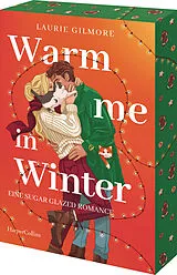 Kartonierter Einband Warm me in Winter. Eine sugar glazed Romance von Laurie Gilmore