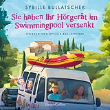 Audio CD (CD/SACD) Sie haben Ihr Hörgerät im Swimmingpool versenkt von Sybille Bullatschek