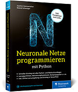 Kartonierter Einband Neuronale Netze programmieren mit Python von Roland Schwaiger, Joachim Steinwendner