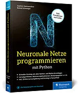Kartonierter Einband (Kt) Neuronale Netze programmieren mit Python von Roland Schwaiger, Joachim Steinwendner