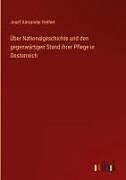 Über Nationalgeschichte und den gegenwärtigen Stand ihrer Pflege in Oesterreich
