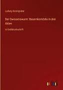 Der Gwissenswurm: Bauernkomödie in drei Akten