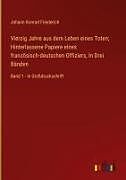 Vierzig Jahre aus dem Leben eines Toten; Hinterlassene Papiere eines französisch-deutschen Offiziers, In Drei Bänden