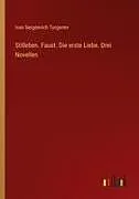 Stilleben. Faust. Die erste Liebe. Drei Novellen