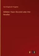 Stilleben. Faust. Die erste Liebe. Drei Novellen