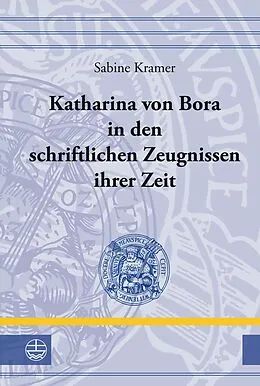E-Book (pdf) Katharina von Bora in den schriftlichen Zeugnissen ihrer Zeit von Sabine Kramer