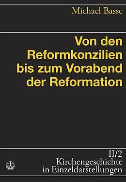 E-Book (pdf) Von den Reformkonzilien bis zum Vorabend der Reformation von Michael Basse