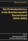 E-Book (epub) Der Protestantismus in der Bundesrepublik Deutschland (1945-2005) von Martin Greschat