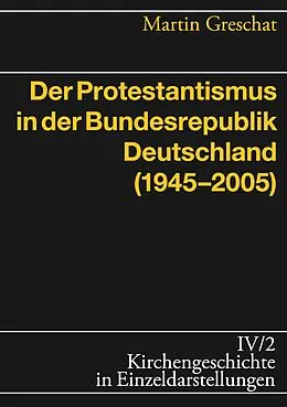 E-Book (epub) Der Protestantismus in der Bundesrepublik Deutschland (1945-2005) von Martin Greschat