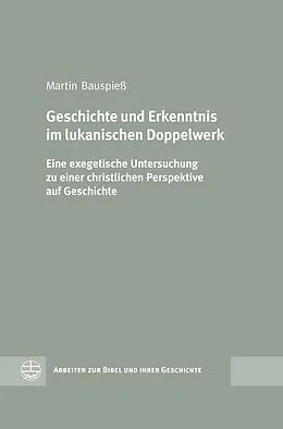 E-Book (pdf) Geschichte und Erkenntnis im lukanischen Doppelwerk von Martin Bauspieß