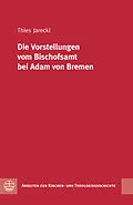 E-Book (pdf) Die Vorstellungen vom Bischofsamt bei Adam von Bremen von Thies Siebet Jarecki
