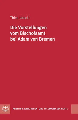 E-Book (pdf) Die Vorstellungen vom Bischofsamt bei Adam von Bremen von Thies Siebet Jarecki