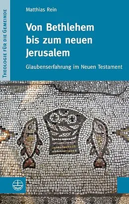 E-Book (pdf) Von Bethlehem bis zum neuen Jerusalem von Matthias Rein