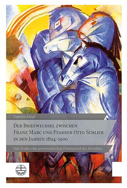 E-Book (pdf) Der Briefwechsel zwischen Franz Marc und Pfarrer Otto Schlier in den Jahren 18941900 von Gabriele Kainz