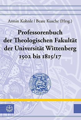 E-Book (pdf) Professorenbuch der Theologischen Fakultät der Universität Wittenberg 1502 bis 1815/17 von 