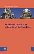 E-Book (pdf) Reformationsjubiläum 2017 und jüdisch-christlicher Dialog von Christoph Markschies