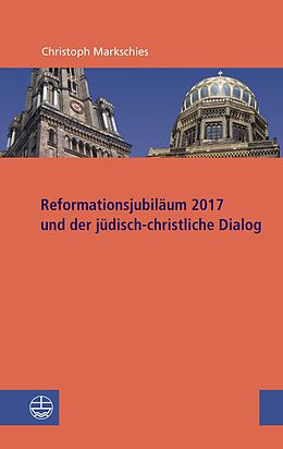 E-Book (epub) Reformationsjubiläum 2017 und jüdisch-christlicher Dialog von Christoph Markschies