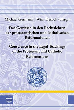 E-Book (pdf) Das Gewissen in den Rechtslehren der protestantischen und katholischen Reformationen / Conscience in the Legal Teachings of the Protestant and Catholic Reformations von 