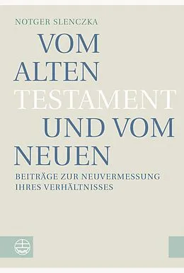 E-Book (pdf) Vom Alten Testament und vom Neuen von Notger Slenczka