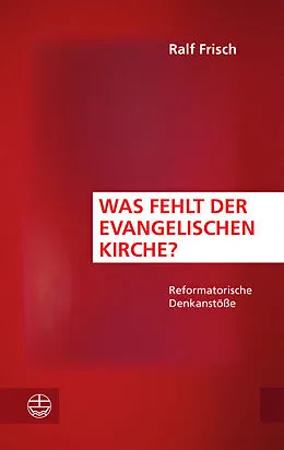 E-Book (pdf) Was fehlt der evangelischen Kirche? von Ralf Frisch