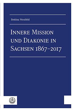 E-Book (pdf) Innere Mission und Diakonie in Sachsen 18672017 von Bettina Westfeld