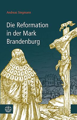 E-Book (pdf) Die Reformation in der Mark Brandenburg von Andreas Stegmann