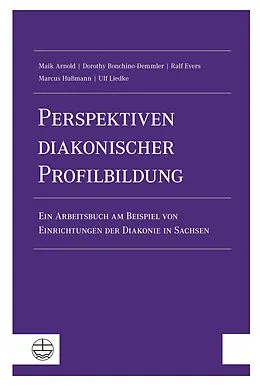 E-Book (pdf) Perspektiven diakonischer Profilbildung von Maik Arnold, Dorothy Bonchino-Demmler, Ralf Evers