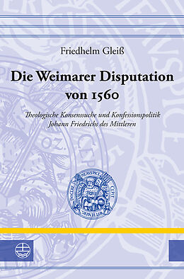 Fester Einband Die Weimarer Disputation von 1560 von Friedhelm Gleiß