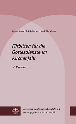 Fester Einband Fürbitten für die Gottesdienste im Kirchenjahr von Jochen Arnold, Fritz Baltruweit, Mechthild Werner