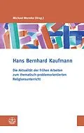 E-Book (pdf) Die Aktualität der frühen Arbeiten zum thematisch-problemorientierten Religionsunterricht von Hans Bernhard Kaufmann