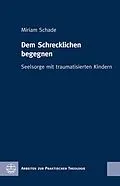 E-Book (epub) Dem Schrecklichen begegnen von Miriam Schade