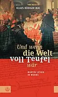 E-Book (epub) Und wenn die Welt voll Teufel wär. Martin Luther in Worms. von Klaus-Rüdiger Mai