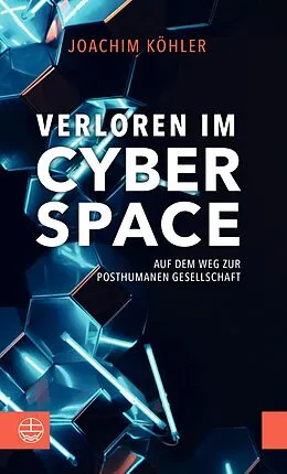 E-Book (pdf) Verloren im Cyberspace. Auf dem Weg zur posthumanen Gesellschaft von Joachim Köhler