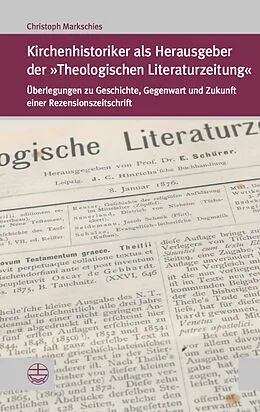 E-Book (pdf) Kirchenhistoriker als Herausgeber der »Theologischen Literaturzeitung« von Christoph Markschies