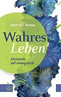 E-Book (pdf) Wahres Leben von Ulrich H. J. Körtner