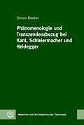 E-Book (pdf) Phänomenologie und Transzendenzbezug bei Kant, Schleiermacher und Heidegger von Simon Becker