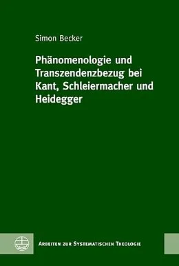 E-Book (pdf) Phänomenologie und Transzendenzbezug bei Kant, Schleiermacher und Heidegger von Simon Becker