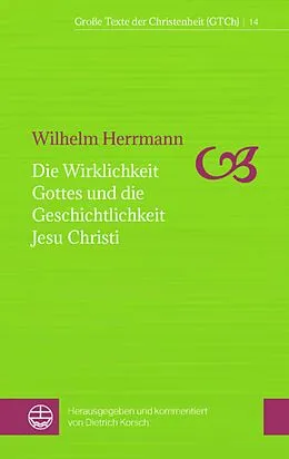 E-Book (pdf) Die Wirklichkeit Gottes und die Geschichtlichkeit Jesu Christi von Wilhelm Herrmann