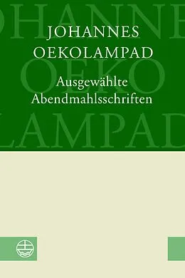 E-Book (pdf) Ausgewählte Abendmahlsschriften von Johannes Oekolampad