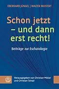 E-Book (pdf) Schon jetzt  und dann erst recht! von Eberhard Jüngel, Walter Mostert