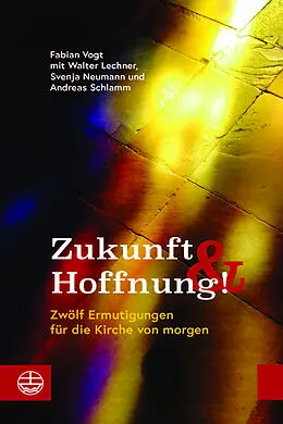 E-Book (pdf) Zukunft und Hoffnung! von Walter Lechner, Svenja Neumann, Andreas Schlamm