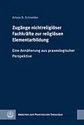 E-Book (pdf) Zugänge nichtreligiöser Fachkräfte zur religiösen Elementarbildung von Ariane B. Schneider