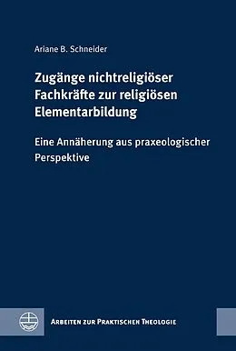 E-Book (pdf) Zugänge nichtreligiöser Fachkräfte zur religiösen Elementarbildung von Ariane B. Schneider