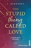 E-Book (epub) This stupid Thing called Love von J. Gerhardt
