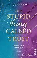 E-Book (epub) This stupid Thing called Trust von J. Gerhardt