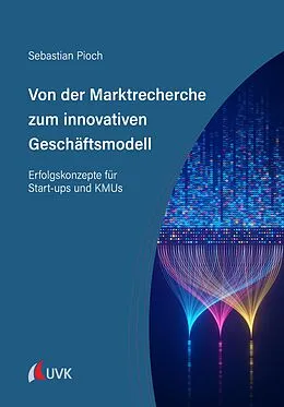 E-Book (epub) Von der Marktrecherche zum innovativen Geschäftsmodell von Sebastian Pioch