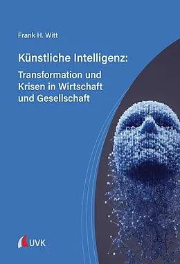 E-Book (pdf) Künstliche Intelligenz: Transformation und Krisen in Wirtschaft und Gesellschaft von Frank H. Witt