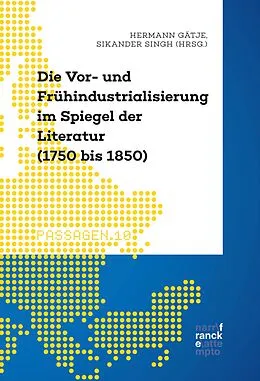 E-Book (pdf) Die Vor- und Frühindustrialisierung im Spiegel der Literatur (1750 bis 1850) von Hermann Gätje, Sikander Singh