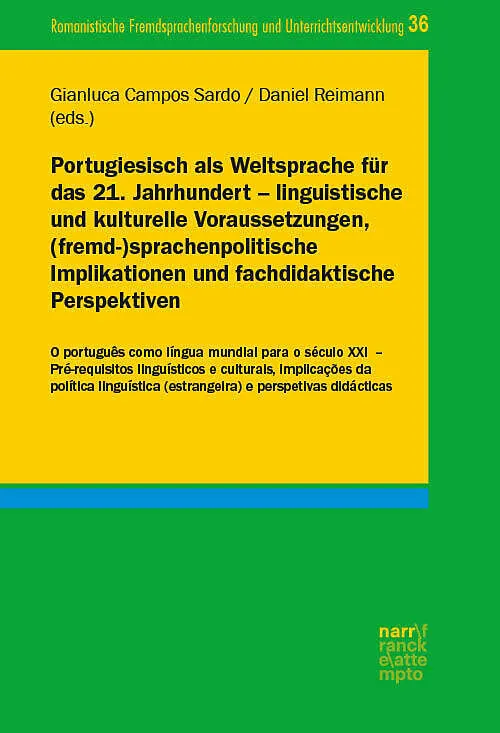 Portugiesisch als Weltsprache für das 21. Jahrhundert  linguistische und kulturelle Voraussetzungen, (fremd-)sprachenpolitische Implikationen und fachdidaktische Perspektiven
